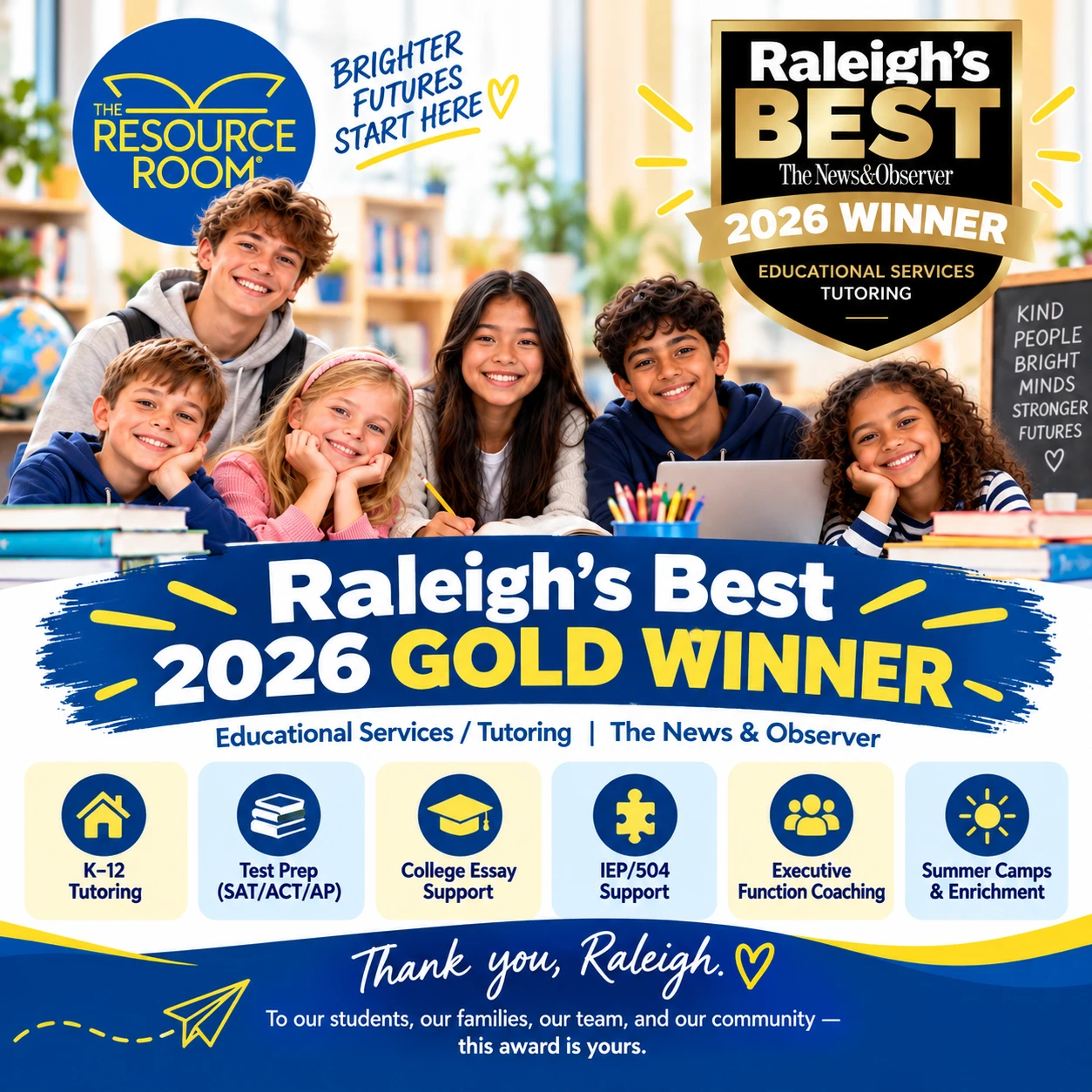 Raleigh’s Best 2026 Gold Winner graphic for The Resource Room: smiling students around a study table under the Raleigh’s Best badge, the words Educational Services / Tutoring, The News & Observer, and six program icons for K–12 tutoring, test prep, college essay support, IEP/504 support, executive function coaching, and summer camps, with a thank-you note to Raleigh.